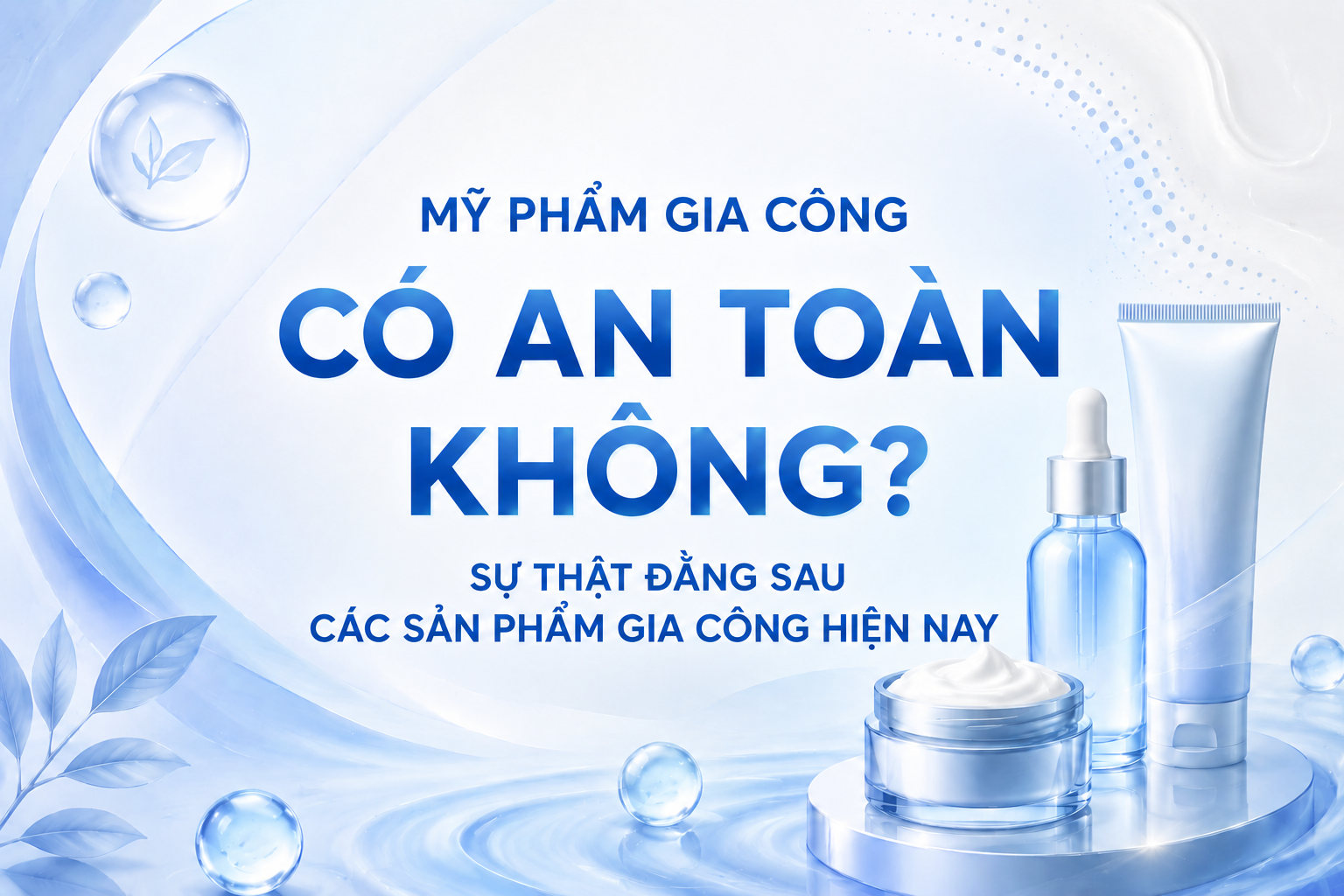 Mỹ phẩm gia công có an toàn không?