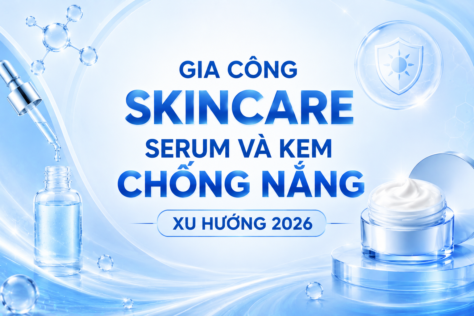 Gia Công Skincare: Serum Và Kem Chống Nắng Xu Hướng 2026