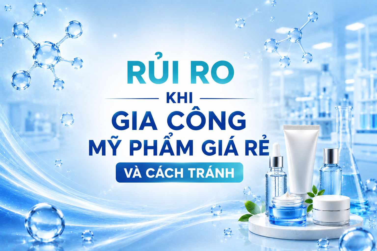 Rủi Ro Khi Gia Công Mỹ Phẩm Giá Rẻ Và Cách Tránh